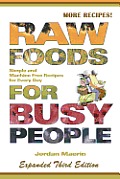 Raw Foods for Busy People Simple & Machine Free Recipes for Every Day 5th Anniversary Edition