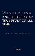 Winterdink and the Greatest True Story of All Time