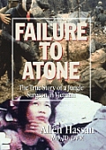 Failure to Atone The True Story of a Jungle Surgeon in Vietnam