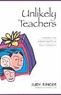 Unlikely Teachers: Finding the Hidden Gifts in Daily Conflict