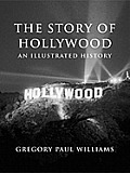 Story of Hollywood An Illustrated History