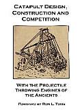 Catapult Design Construction & Competition with the Projectile Throwing Engines of the Ancients