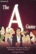 Secrets of the a Game How to Meet & Attract Women Anywhere Anyplace Anytime