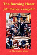 The Burning Heart, John Wesley: Evangelist