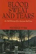 Blood Sweat & Tears An Oral History Of the American Red Cross