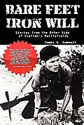 Bare Feet, Iron Will: Stories from the Other Side of Vietnam's Battlefields