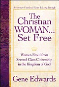 The Christian Woman...Set Free: Women Freed From Second-Class Citizenship in the Kingdom of God