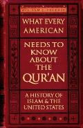 What Every American Needs to Know about the Quran A History of Islam & the United States