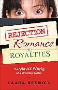 Rejection Romance & Royalties The Wacky World of a Working Writer
