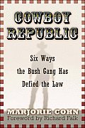 Cowboy Republic Six Ways the Bush Gang Has Defied the Law