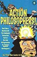 Action Philosophers The Lives & Thoughts of Historys A List Brain Trust Volume Two