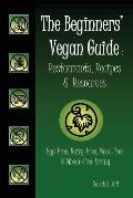 The Beginners' Vegan Guide: Restaurants, Recipes & Resources