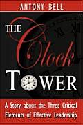The Clock Tower - A Story about the Three Critical Elements of Effective Leadership