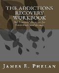 Addictions Recovery Workbook 101 Practical Exercises for Individuals & Groups