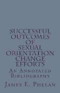 Successful Outcomes of Sexual Orientation Change Efforts (SOCE): An Annotated Bibliography