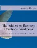 The Addictions Recovery Devotional Workbook: 52 Weeks of Biblically-based Practical Exercises