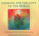 Cooking for the Love of the World: Awakening Our Spirituality Through Cooking
