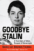 Goodbye Stalin A True Story of Wars Escapes & Reinventions