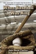 When Baseball Was King: The History of Semi-pro Baseball in Dunsmuir, California (1895-1970)
