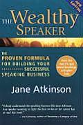 Wealthy Speaker The Proven Formula for Building Your Successful Speaking