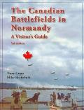 Canadian Battlefields in Normandy A Visitors Guide