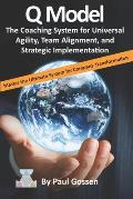 Q Model: The Coaching System for Universal Agility, Team Alignment, and Strategic Implementation