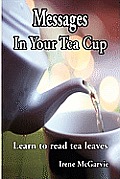 Messages in Your Tea Cup: Learn to Read Tea Leaves
