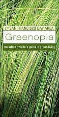 Greenopia The Urban Dwellers Guide to Green Living San Francisco Bay Area