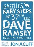 Gazelles Baby Steps & 37 Other Things Dave Ramsey Taught Me about Debt
