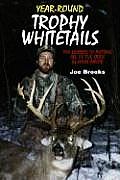 Year Round Trophy Whitetails The Secrets to Putting All of the Odds in Your Favor