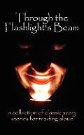 Through the Flashlight's Beam: a collection of classic scary stories for reading aloud