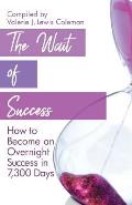 The Wait of Success: How to Become an Overnight Success in 7,300 Days