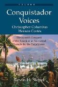 Conquistador Voices Volume I The Spanish Conquest of the Americas as Recounted Largely by the Participants