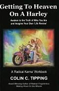 Getting to Heaven on a Harley A Radical Karma Workbook