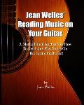 Jean Welles' Reading Music On Your Guitar: A Method That Teaches You How To Read And Play Notes On The Entire Fretboard!
