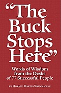 The Buck Stops Here: Words Of Wisdom From The Desks Of 77 Successful People
