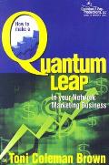 Quantum Leap: How to Make a Quantum Leap in Your Network Marketing Business