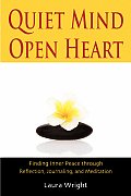 Quiet Mind Open Heart Finding Inner Peace Through Reflection Journaling & Meditation