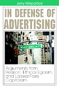 In Defense of Advertising: Arguments From Reason, Ethical Egoism, and Laissez-Faire Capitalism