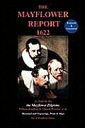 The Mayflower Report,1622: As Told by the Mayflower Pilgrims (Restored & Annotated; Illustrated w/Engravings, Prints & Maps)