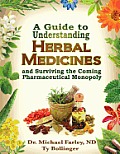 Guide to Understanding Herbal Medicines & Surviving the Coming Pharmaceutical Monopoly