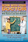 Work with Your Doctor to Diagnose and Cure 27 Ailments with Natural and Safe Methods