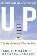 Up Influence Power & the U Perspective The Art of Getting What You Want