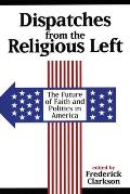 Dispatches from the Religious Left: The Future of Faith and Politics in America