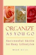 Organize As You Go: Successful Skills for Busy Lifestyles