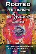 Rooted in the Infinite: The Yoga of Alignment