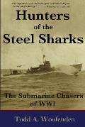 Hunters of the Steel Sharks: The Submarine Chasers of WWI
