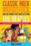 Classic Rock, Woodstock And The Bands That Saved Us From The Beatles: Lessons From Z's School Of Hard Rocks