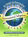 10 Steps to Successful International Adoption A Guided Workbook for Prospective Parents