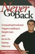 Never Go Back Conquering Emotional Triggers Leading to Weight Gain & the Yo Yo Dieting Dilemma